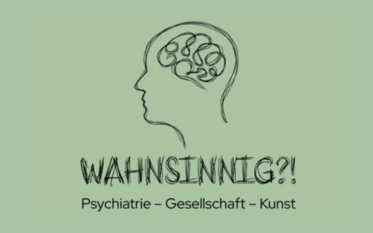 Wahnsinn?! Psychiatrie – Gesellschaft – Kunst